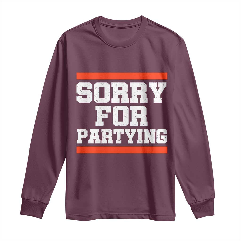 Sorry For Partying Long Sleeve Shirt Funny Present TS10 Maroon Print Your Wear