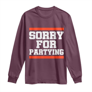 Sorry For Partying Long Sleeve Shirt Funny Present TS10 Maroon Print Your Wear