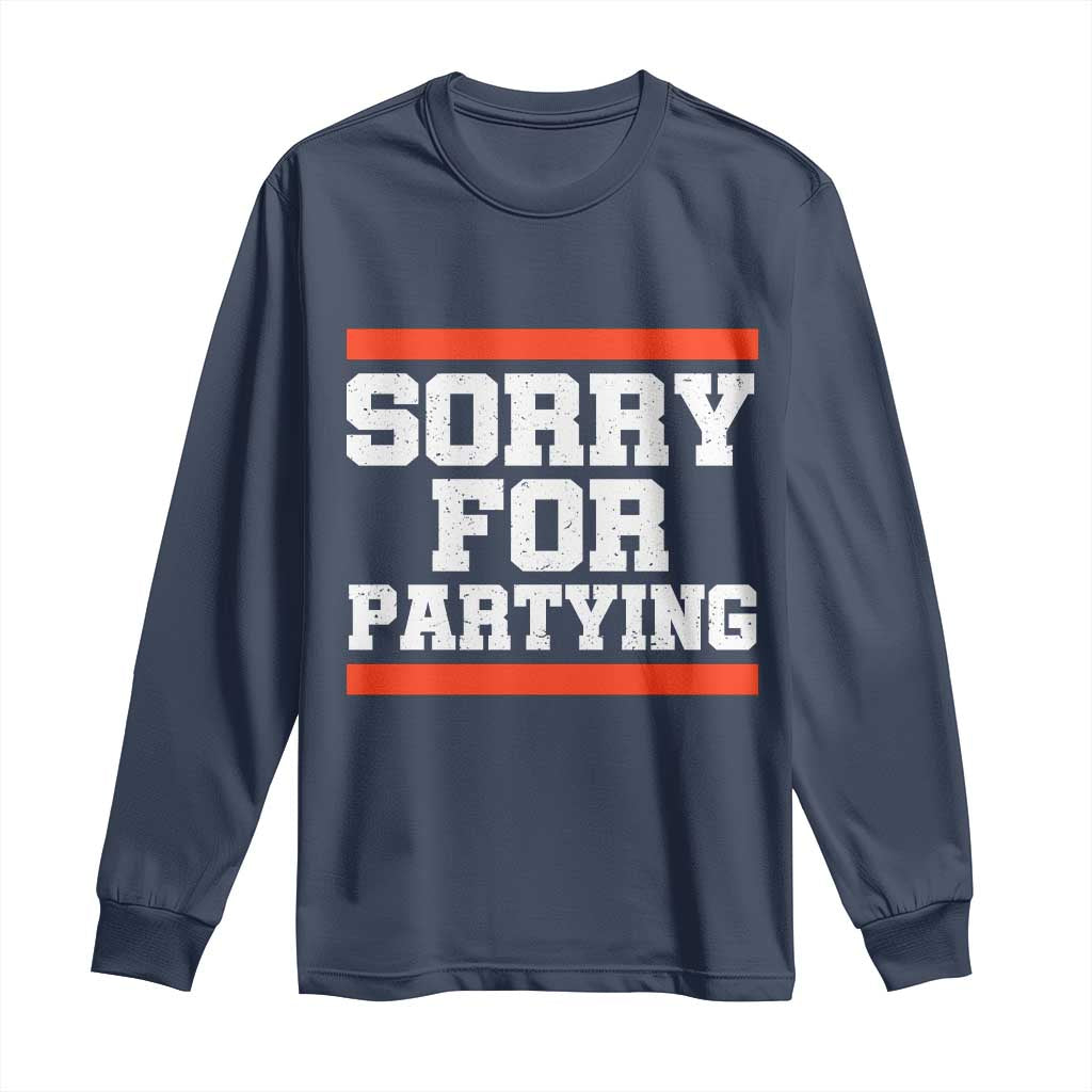 Sorry For Partying Long Sleeve Shirt Funny Present TS10 Navy Print Your Wear