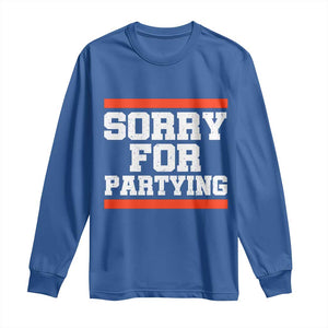 Sorry For Partying Long Sleeve Shirt Funny Present TS10 Royal Blue Print Your Wear