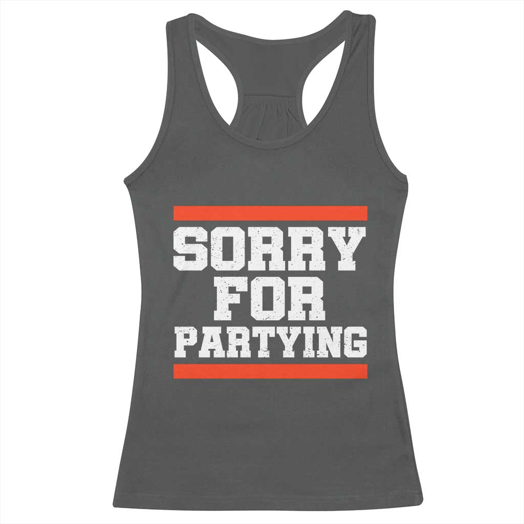Sorry For Partying Racerback Tank Top Funny Present TS10 Dark Heather Print Your Wear
