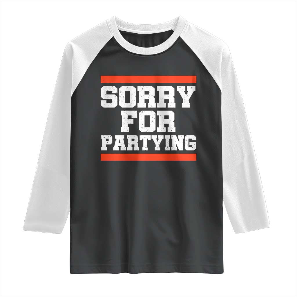 Sorry For Partying Raglan Shirt Funny Present TS10 Black White Print Your Wear