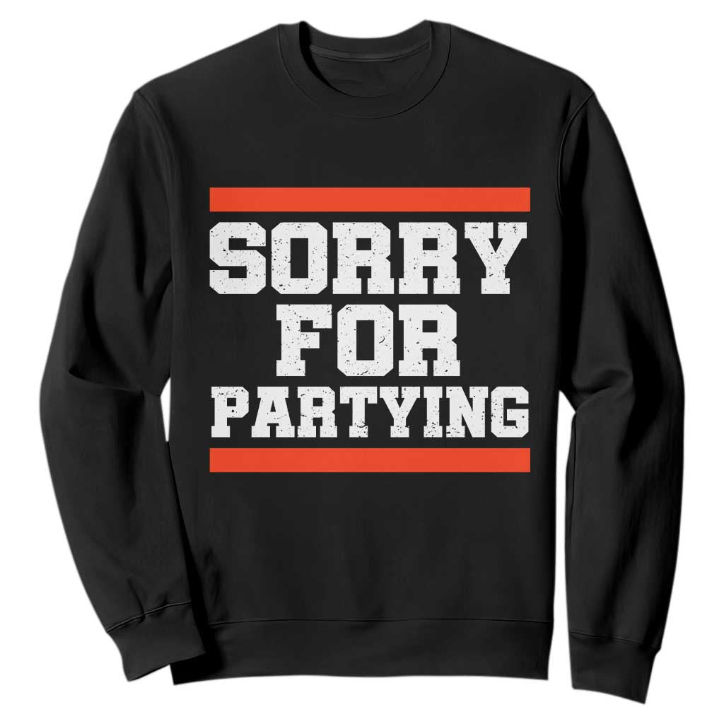 Sorry For Partying Sweatshirt Funny Present TS10 Black Print Your Wear