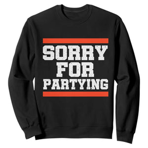 Sorry For Partying Sweatshirt Funny Present TS10 Black Print Your Wear
