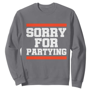 Sorry For Partying Sweatshirt Funny Present TS10 Charcoal Print Your Wear
