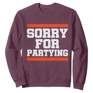 Sorry For Partying Sweatshirt Funny Present TS10 Maroon Print Your Wear