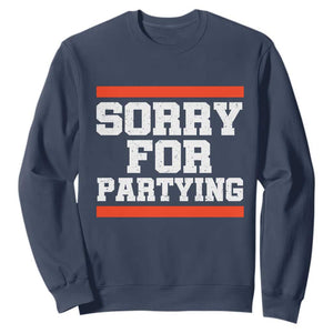 Sorry For Partying Sweatshirt Funny Present TS10 Navy Print Your Wear
