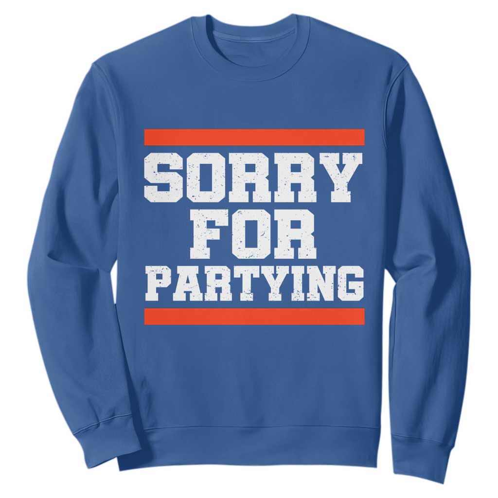 Sorry For Partying Sweatshirt Funny Present TS10 Royal Blue Print Your Wear