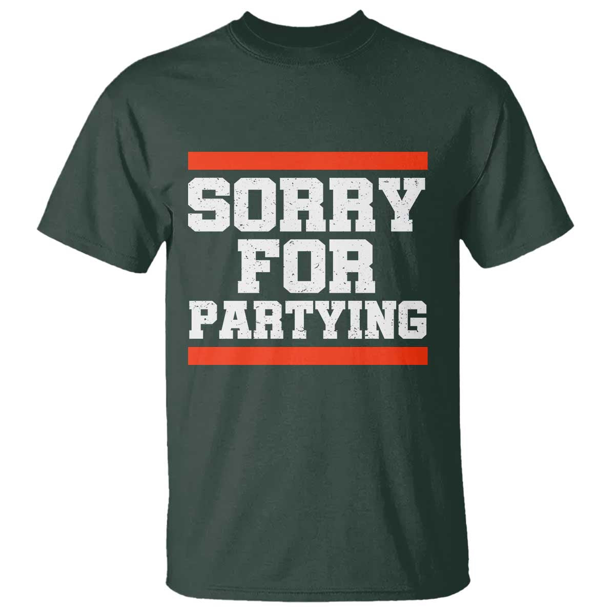 Sorry For Partying T Shirt Funny Present TS10 Dark Forest Green Print Your Wear