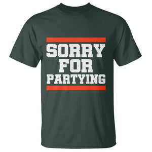 Sorry For Partying T Shirt Funny Present TS10 Dark Forest Green Print Your Wear