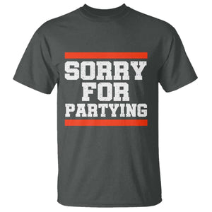 Sorry For Partying T Shirt Funny Present TS10 Dark Heather Print Your Wear
