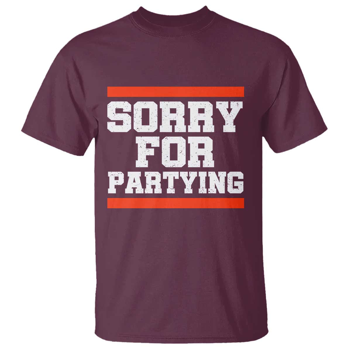 Sorry For Partying T Shirt Funny Present TS10 Maroon Print Your Wear