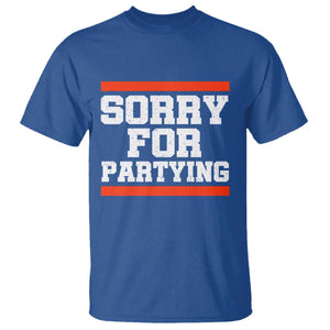 Sorry For Partying T Shirt Funny Present TS10 Royal Blue Print Your Wear