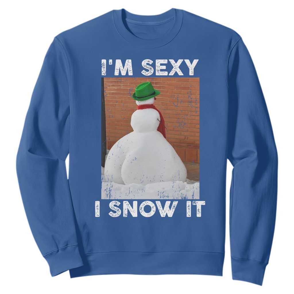 Sarcastic Snowman Sweatshirt Funny Christmas I'm Sexy and I Snow It TS10 Royal Blue Print Your Wear
