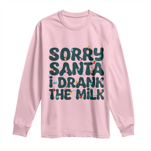 Christmas Baby Long Sleeve Shirt Sorry Santa I Drank The Milk Xmas Lights Toddler TS10 Light Pink Print Your Wear