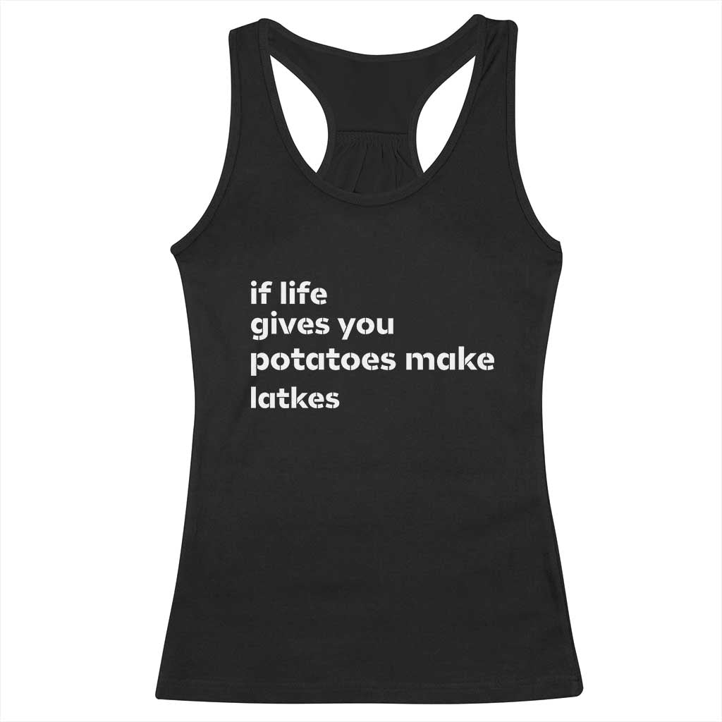 Life Gives Potatoes Make Latkes Racerback Tank Top Funny Hanukkah Gift Jewish Holiday TS10 Black Print Your Wear