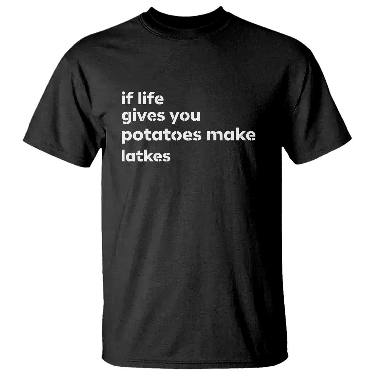 Life Gives Potatoes Make Latkes T Shirt Funny Hanukkah Gift Jewish Holiday TS10 Black Print Your Wear