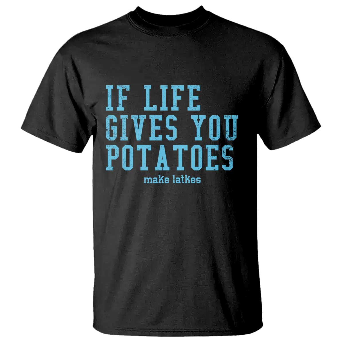 If Life Gives You Potatoes Make Latkes T Shirt Funny Hanukkah Gift Jewish Holiday TS10 Black Print Your Wear