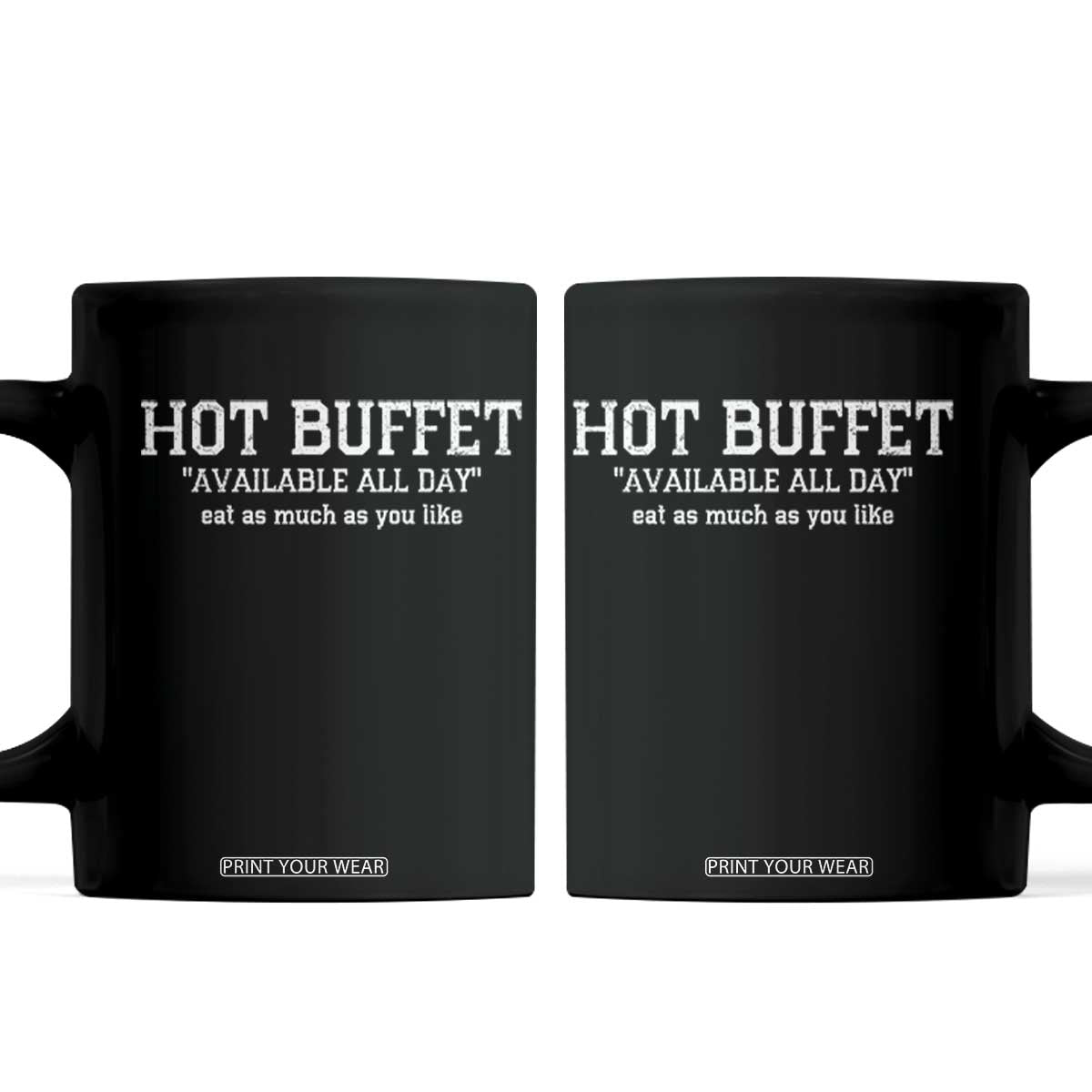 Hot Buffet Available All Day Coffee Mug Eat As Much As You Like TS10 Black Print Your Wear