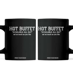Hot Buffet Available All Day Coffee Mug Eat As Much As You Like TS10 Black Print Your Wear