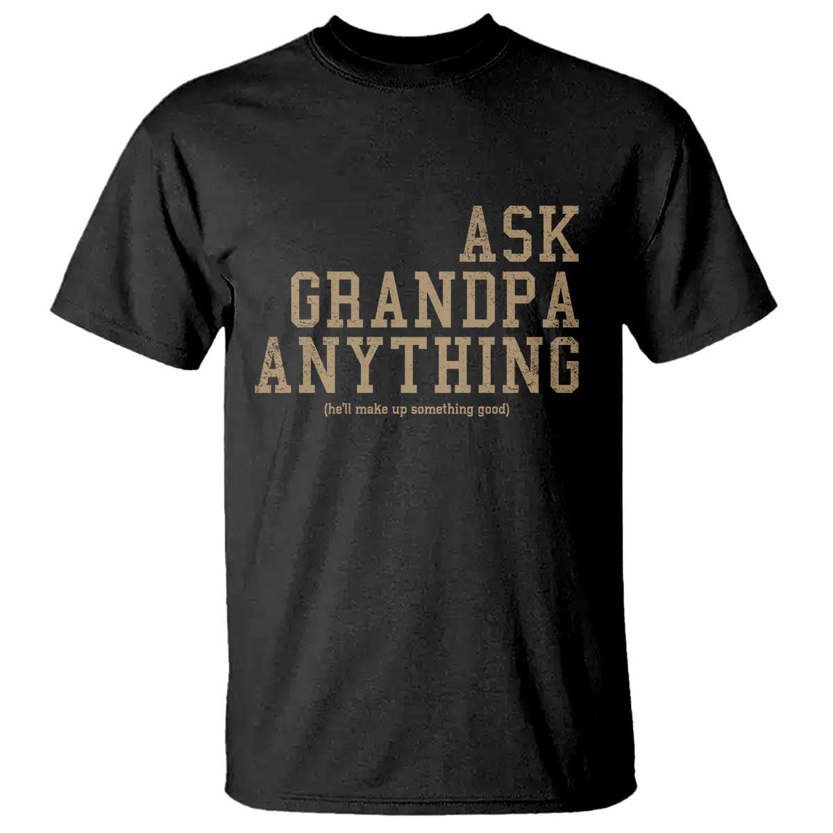 Funny Grandpa T Shirt Ask Grandpa Anything Fathers Day Gift TS10 Black Print Your Wear
