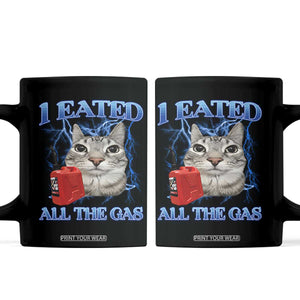 Sarcastic Cat Meme Coffee Mug I Eated All The Gas Gen Z Humor Bootleg TS10 Black Print Your Wear