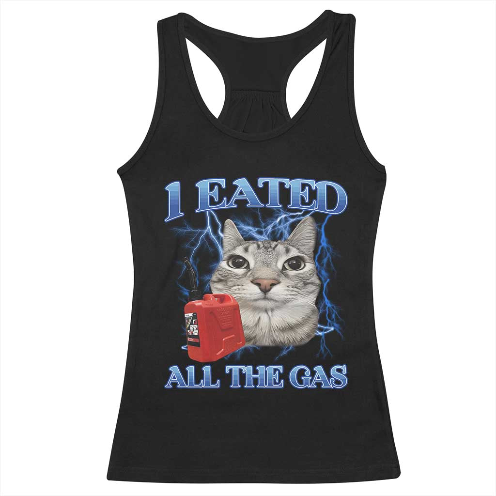 Sarcastic Cat Meme Racerback Tank Top I Eated All The Gas Gen Z Humor Bootleg TS10 Black Print Your Wear