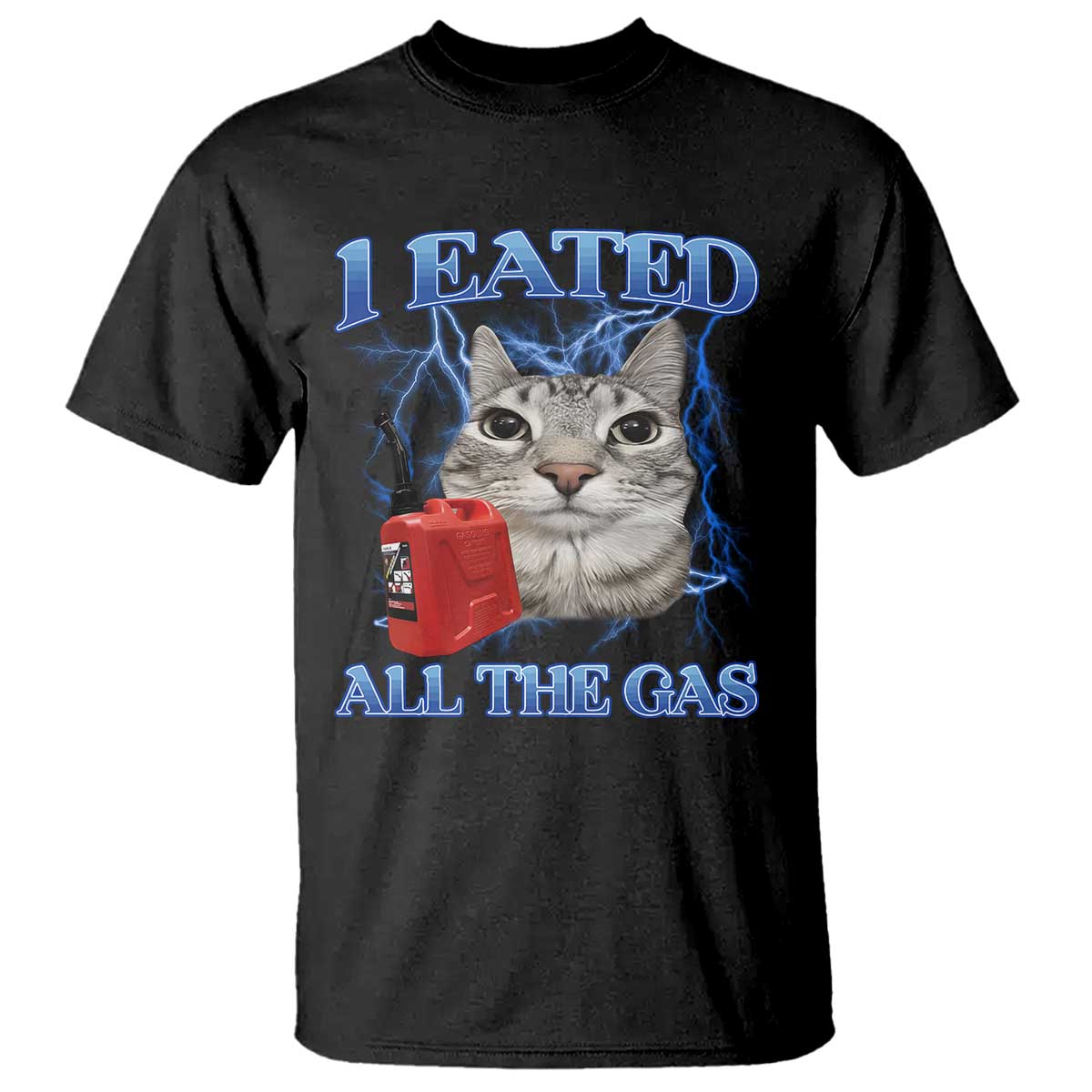 Sarcastic Cat Meme T Shirt I Eated All The Gas Gen Z Humor Bootleg TS10 Black Print Your Wear