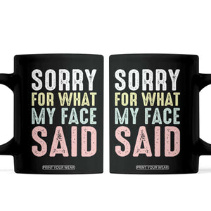 Sorry for What My Face Said Coffee Mug Retro Funny Mood Sarcastic Resting Face TS10 Black Print Your Wear