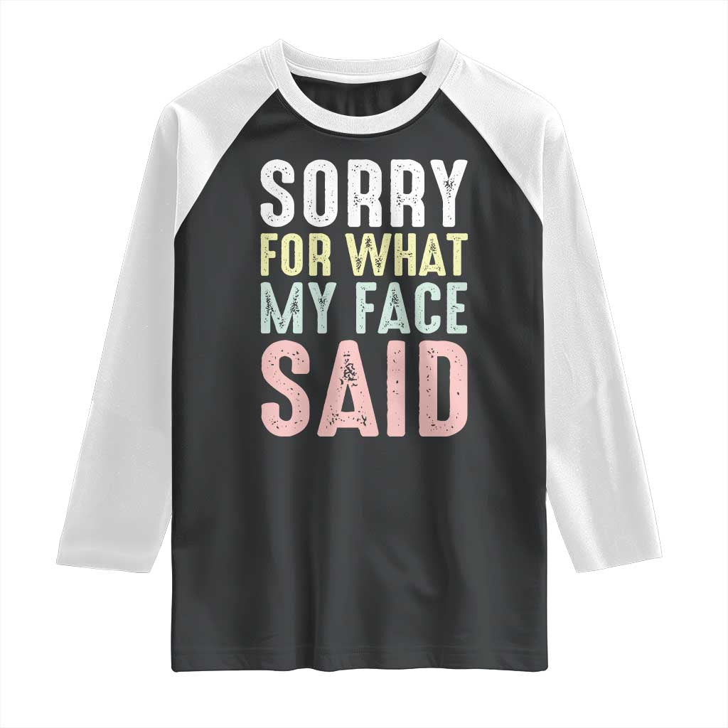 Sorry for What My Face Said Raglan Shirt Retro Funny Mood Sarcastic Resting Face TS10 Black White Print Your Wear