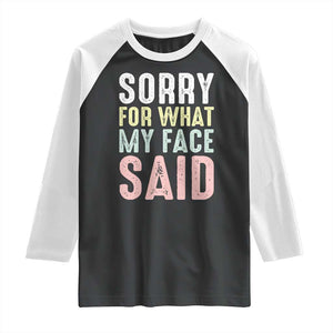 Sorry for What My Face Said Raglan Shirt Retro Funny Mood Sarcastic Resting Face TS10 Black White Print Your Wear