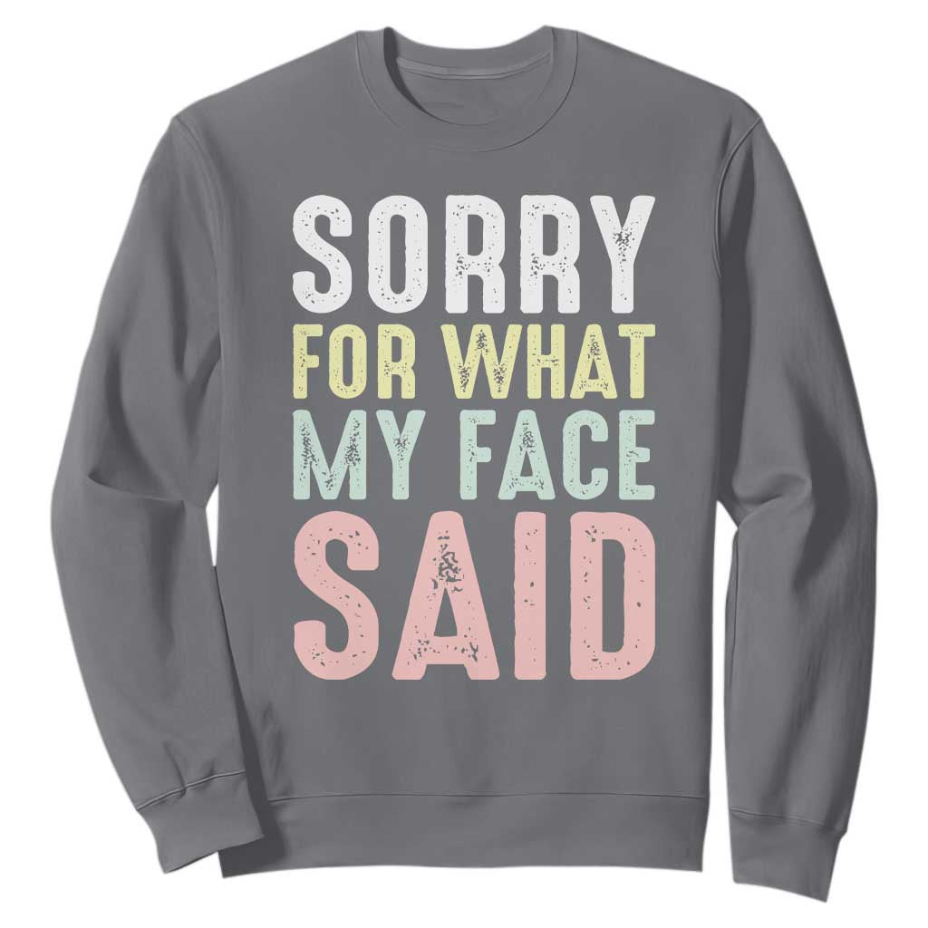 Sorry for What My Face Said Sweatshirt Retro Funny Mood Sarcastic Resting Face TS10 Charcoal Print Your Wear