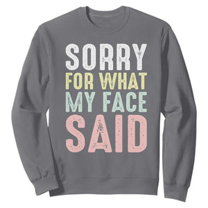 Sorry for What My Face Said Sweatshirt Retro Funny Mood Sarcastic Resting Face TS10 Charcoal Print Your Wear