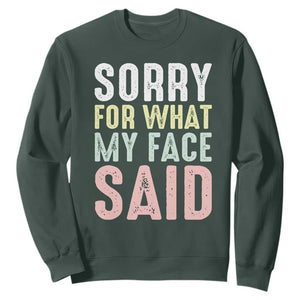 Sorry for What My Face Said Sweatshirt Retro Funny Mood Sarcastic Resting Face TS10 Dark Forest Green Print Your Wear
