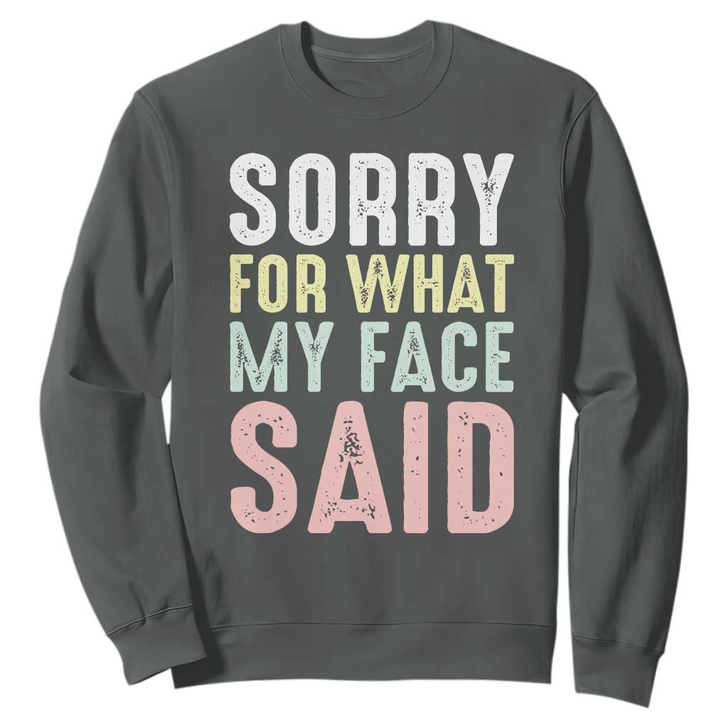 Sorry for What My Face Said Sweatshirt Retro Funny Mood Sarcastic Resting Face TS10 Dark Heather Print Your Wear