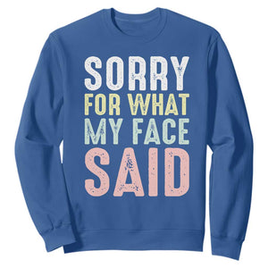 Sorry for What My Face Said Sweatshirt Retro Funny Mood Sarcastic Resting Face TS10 Royal Blue Print Your Wear