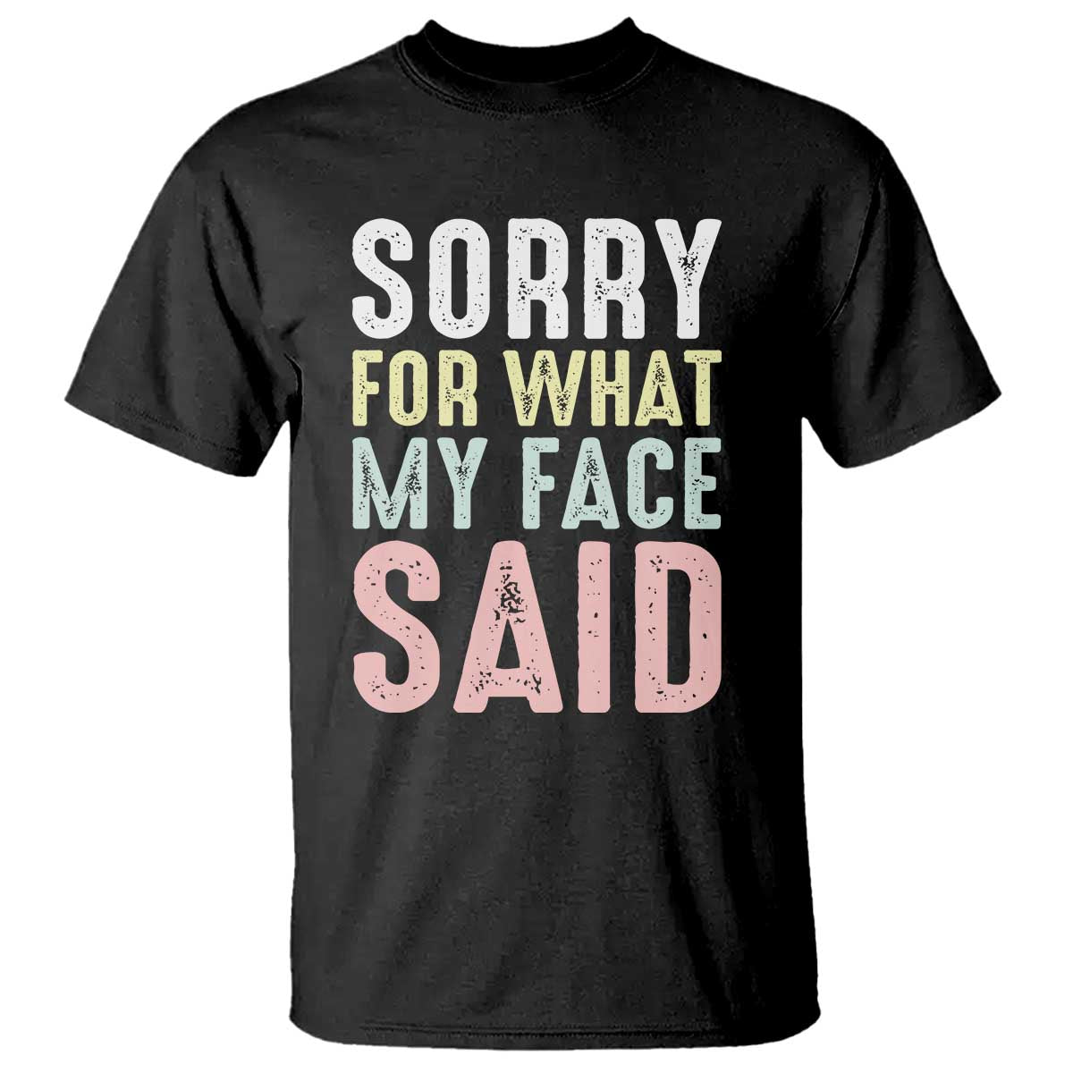 Sorry for What My Face Said T Shirt Retro Funny Mood Sarcastic Resting Face TS10 Black Print Your Wear