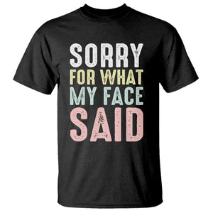 Sorry for What My Face Said T Shirt Retro Funny Mood Sarcastic Resting Face TS10 Black Print Your Wear