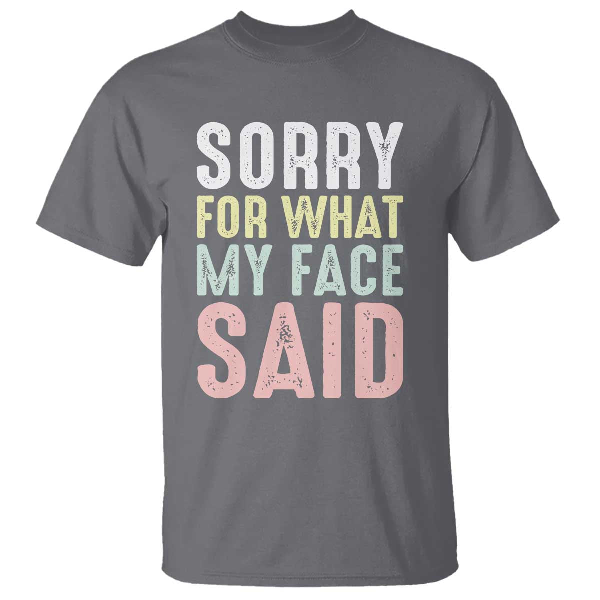 Sorry for What My Face Said T Shirt Retro Funny Mood Sarcastic Resting Face TS10 Charcoal Print Your Wear