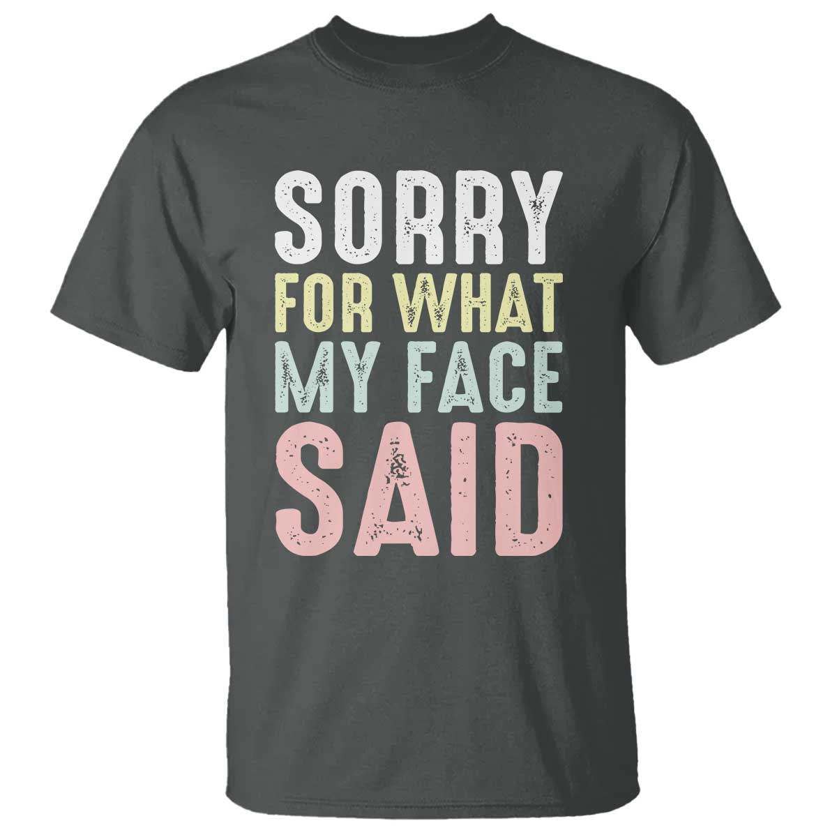 Sorry for What My Face Said T Shirt Retro Funny Mood Sarcastic Resting Face TS10 Dark Heather Print Your Wear