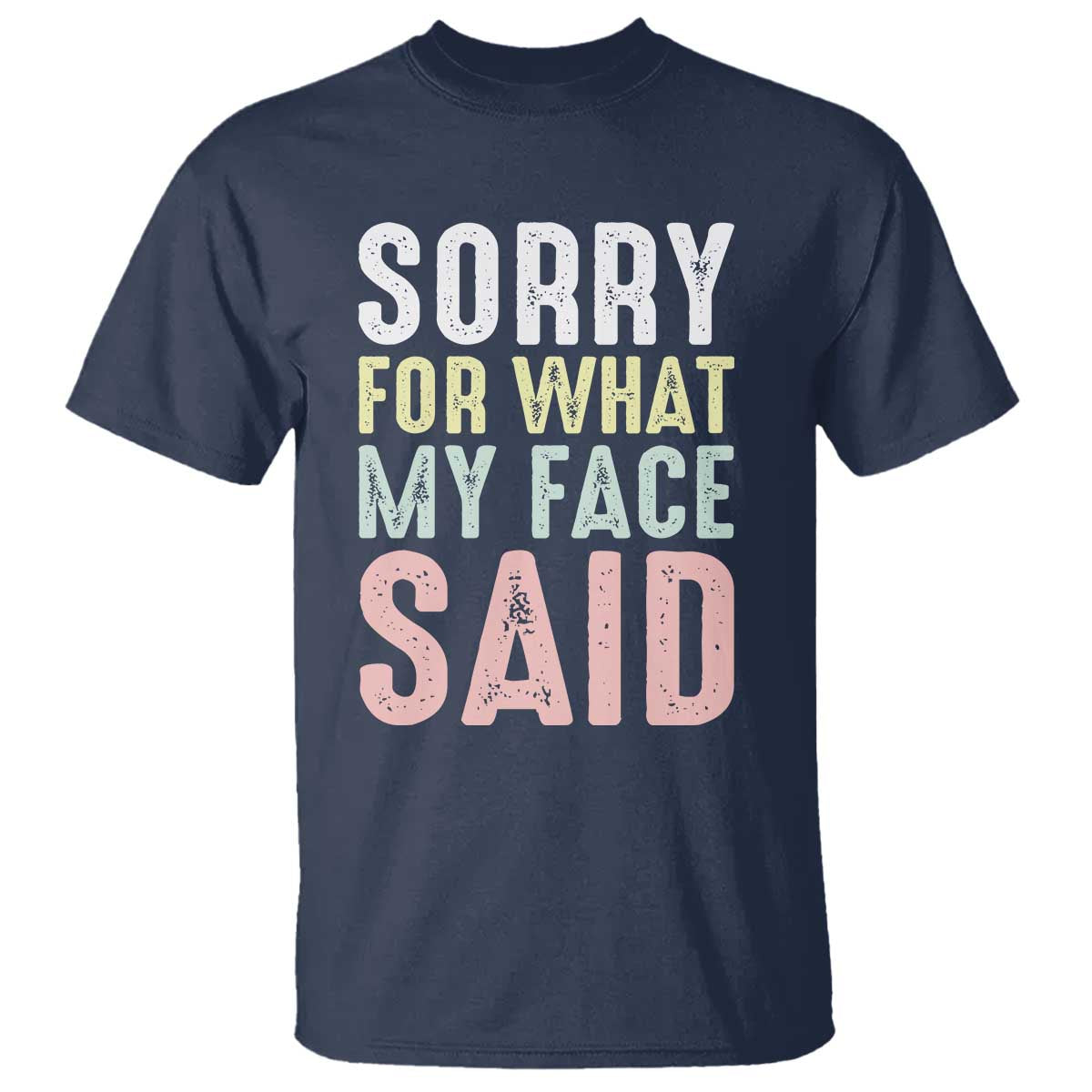 Sorry for What My Face Said T Shirt Retro Funny Mood Sarcastic Resting Face TS10 Navy Print Your Wear