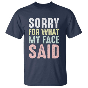 Sorry for What My Face Said T Shirt Retro Funny Mood Sarcastic Resting Face TS10 Navy Print Your Wear