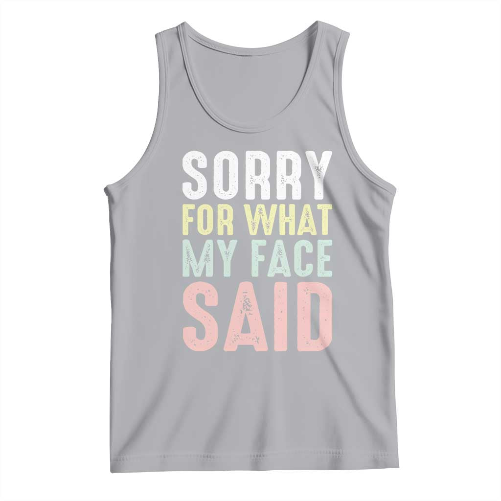 Sorry for What My Face Said Tank Top Retro Funny Mood Sarcastic Resting Face TS10 Athletic Heather Print Your Wear