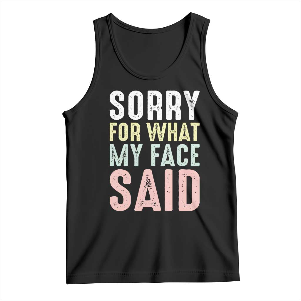 Sorry for What My Face Said Tank Top Retro Funny Mood Sarcastic Resting Face TS10 Black Print Your Wear