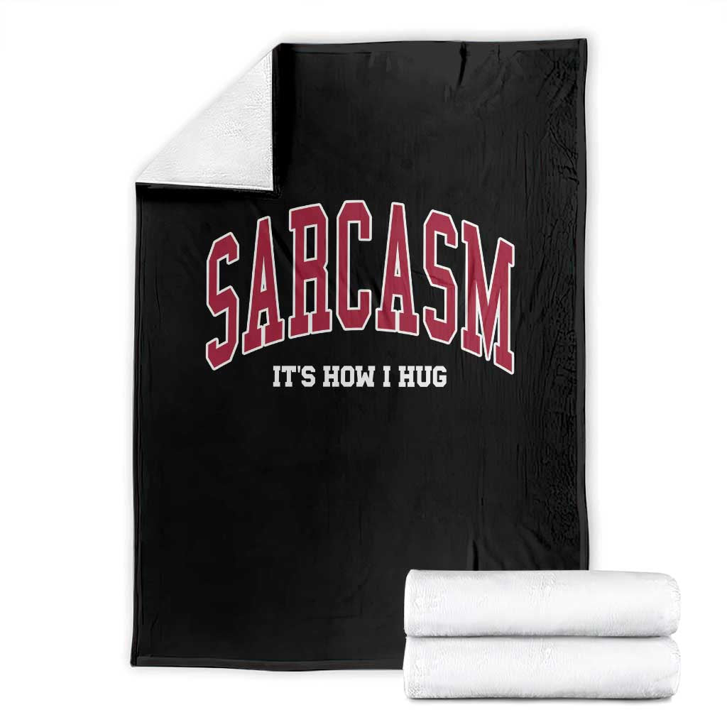 Sarcasm It's How I Hug Throw Blanket Funny Graphic Trendy TS10 Black Print Your Wear