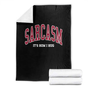 Sarcasm It's How I Hug Throw Blanket Funny Graphic Trendy TS10 Black Print Your Wear