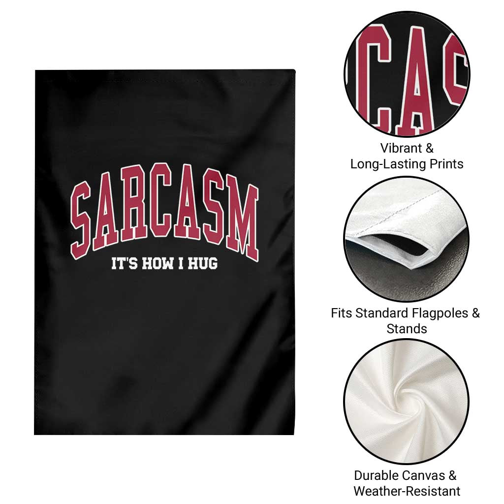Sarcasm It's How I Hug Garden Flag Funny Graphic Trendy TS10 Print Your Wear