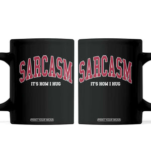 Sarcasm It's How I Hug Coffee Mug Funny Graphic Trendy TS10 Black Print Your Wear