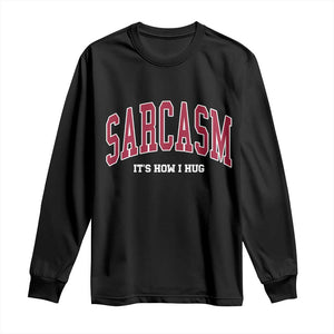 Sarcasm It's How I Hug Long Sleeve Shirt Funny Graphic Trendy TS10 Black Print Your Wear