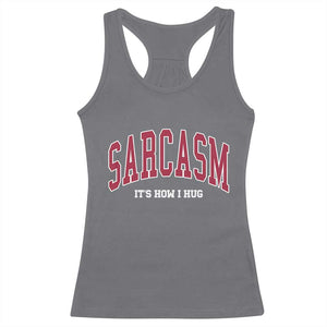 Sarcasm It's How I Hug Racerback Tank Top Funny Graphic Trendy TS10 Charcoal Print Your Wear